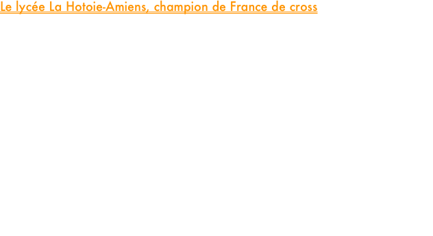 Le lycée La Hotoie-Amiens, champion de France de cross

Les athlètes du team réunis sous la bannière du lycée de La Hotoie d’Amiens, ont signé ce samedi un exploit XXL aux Mureaux en décochant pour la première fois de l’histoire du lycée, le titre de champion de France scolaire de cross des lycées d’excellence.

Emmené par ses cadets Noé Briois en or et Nathanael Hartel en bronze qui ont lancé d’entrée une dynamique positive, le lycée de la Hotoie-Amiens a littéralement survolé ces championnats de France scolaires en prenant également la quatrième place chez les cadettes grâce à Hyba Ouali et en décrochant le titre chez junior fille grâce à Clara Morin.
Pour être parfaitement complet, les performances de Louis Cera 17e chez les cadets et de Justine Leclercq 19e chez les cadettes sont venues parfaitement compléter ce quatuor des « All Blacks » amiénois.

Au-delà du bonheur évident des six athlètes du team qui composaient l’équipe, ce titre national vient avant tout consacrer la qualité de la structure de haut niveau amiénoise et l’investissement sans faille de l’équipe de la Hotoie-Amiens qui œuvre chaque jour pour que les élèves du lycée puissent mener à bien leur double projet études-sport.
































