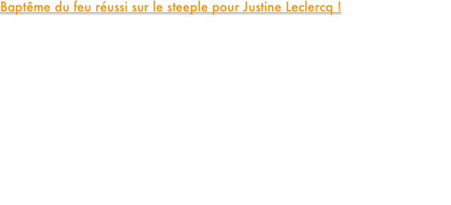 Baptême du feu réussi sur le steeple pour Justine Leclercq !

Ce mercredi, tous les regards du PM Élite Team étaient tournés vers Saint-Maur, où notre prometteuse junior Justine Leclercq, s'alignait au départ du tout premier 2000m steeple de sa jeune carrière.

Malgré des conditions climatiques particulièrement difficiles, Justine a fait preuve d'un tempérament conquérant. Loin de se laisser impressionner par la nouveauté de la discipline, elle a pris ses responsabilités en dictant un rythme soutenu de bout en bout. Solide leader durant la quasi-totalité de la course, elle n'a concédé la victoire que dans les 50 derniers mètres, au terme d'un sprint final acharné, bouclant la distance dans le temps très prometteur de 7'23''70.

Dès ce week-end, Justine changera de décor et de distance pour s’aligner sur un 1500m à Oordegem en Belgique, avec l'objectif de travailler sa vitesse avant de revenir à St Maur le 24 juin pour disputer les championnats LIFA de demi-fond long sur 2000m steeple.















